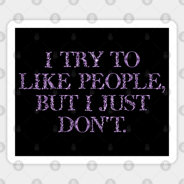I Try To Like People, But I Just Don't in flowery font Sticker by Luxinda